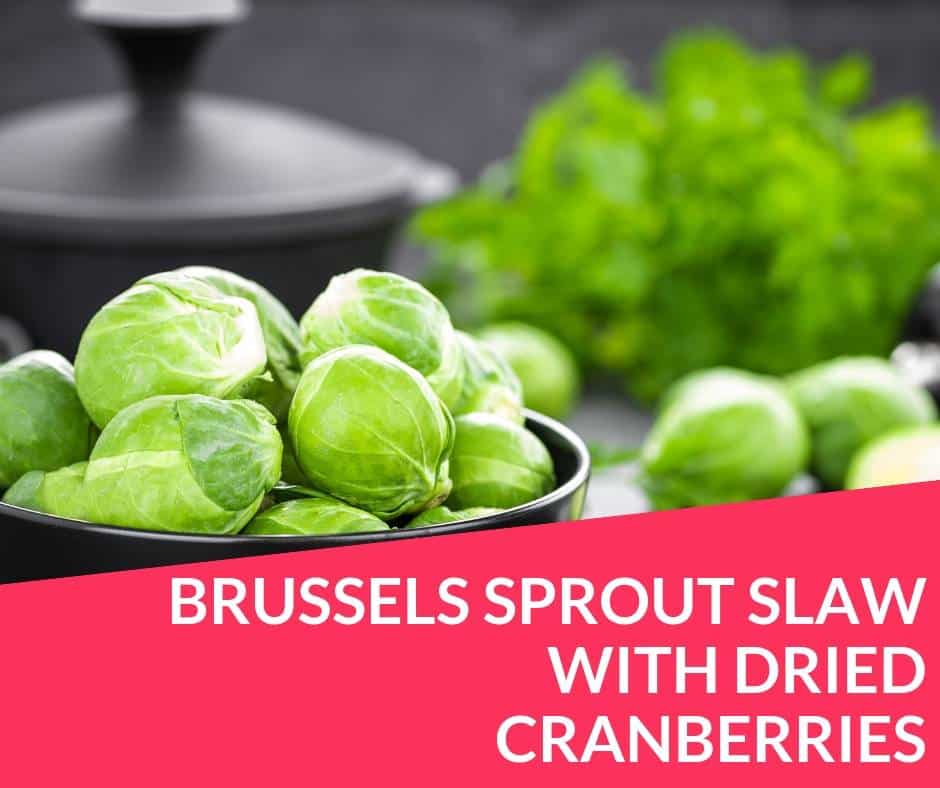 BRUSSELS SPROUT SLAW WITH DRIED CRANBERRIES